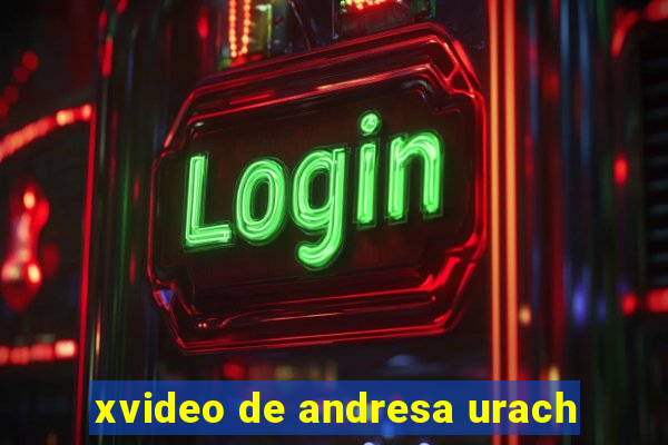 xvideo de andresa urach